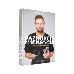 Paznokcie Problematyczne w Praktyce Znanego Podologia Książka Daniela Abratkiewicza